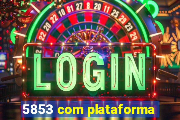 5853 com plataforma